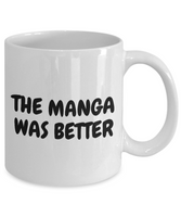 Funny Manga Coffee Mug - Manga Geek Present - Manga Nerd Gift - The Manga Was Better