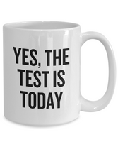 Funny Teacher Mug - Schoolteacher Gift Idea - Teaching Present - Funny Teacher Gift Idea - The Test Is Today