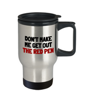 Funny Teacher Travel Mug - Schoolteacher Gift Idea - Teaching Present - Funny Teacher Gift Idea - Get Out The Red Pen