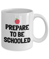 Funny Teacher Mug - Schoolteacher Gift Idea - Teaching Present - Funny Teacher Gift Idea - Prepare To Be Schooled