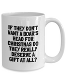 Funny Taxidermy Mug - Taxidermist Gift Idea - They Don't Want A Boar's Head - Ceramic Coffee Mug