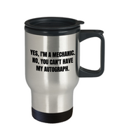 Mechanics Gift Idea - Yes, I'm A Mechanic - Auto Repairman, Grease Monkey Travel Mug