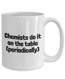 Funny Chemistry Mug - Chemistry Teacher Gift Idea - Chemist Present - Chemists Do It On The Table