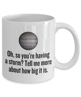 Funny Astronomer Gift - Astronomy Coffee Mug - Funny Jupiter Mug - So You're Having A Storm