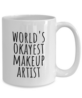 Funny Makeup Artist Mug - Makeup Artist Gift - World's Okayest Makeup Artist