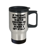 Funny Taxidermy Mug - Taxidermist Gift Idea - They Don't Want A Boar's Head - Stainless Steel Travel Mug