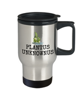 Gift Idea For Gardener - Plantus Unknownus - Funny Gardening Travel Mug