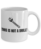 Funny Mechanic Gift - Repairman Coffee Mug - Car Repairs, Workshop, Mechanics - This Is Not A Drill