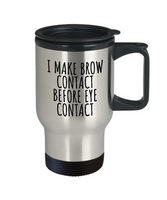 Funny Esthetician Gift - Esthetician Travel Mug - Sarcasm Mug - Brow Contact Before Eye Contact - Makeup Artist