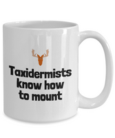 Funny Taxidermy Mug - Taxidermist Gift Idea - Taxidermists Know How To Mount - Ceramic Mug