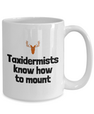 Funny Taxidermy Mug - Taxidermist Gift Idea - Taxidermists Know How To Mount - Ceramic Mug