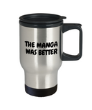 Funny Manga Travel Mug - Manga Geek Present - Manga Nerd Gift - The Manga Was Better