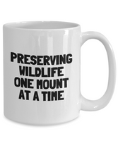 Funny Taxidermy Mug - Taxidermist Gift Idea - Preserving Wildlife - Ceramic Coffee Mug