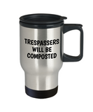 Trespassers Will Be Composted - Funny Gardening Gift - Travel Mug For Gardener