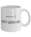 Dirty Garden Hoe - Funny Gardening Present - Gardener Coffee Mug