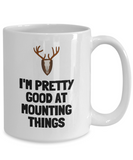 Funny Taxidermy Mug - Taxidermist Gift Idea - Good At Mounting Things - Hunting Trophy