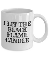 Funny Witch Mug - Witchcraft Gift Idea - Pagan, Occult, Wiccan Gift Idea - I Lit The Black Flame Candle