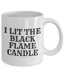 Funny Witch Mug - Witchcraft Gift Idea - Pagan, Occult, Wiccan Gift Idea - I Lit The Black Flame Candle