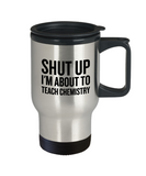 Funny Chemistry Travel Mug - Chemistry Teacher Gift Idea - About To Teach Chemistry