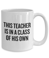 Funny Teacher Mug - Schoolteacher Gift Idea - Teaching Present - Funny Teacher Gift Idea - This Teacher Is In A Class Of His Own