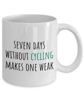 Bicycle Rider Present - Cyclist Gift Idea - Seven Days Without Cycling Makes One Weak - Coffee Mug