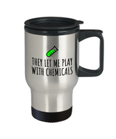 Funny Chemistry Travel Mug - Chemistry Teacher Gift Idea - Chemist Present - They Let Me Play With Chemicals