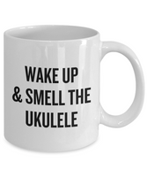 Wake Up And Smell The Ukulele - Gift Idea For Ukulele Player - Musician Coffee Mug