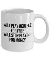 Will Play Ukulele For Free - Funny Gift For Ukulele Lover - Uke Coffee Mug