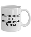 Will Play Ukulele For Free - Funny Gift For Ukulele Lover - Uke Coffee Mug
