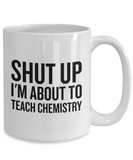 Funny Chemistry Mug - Chemistry Teacher Gift Idea - About To Teach Chemistry