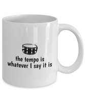 Drummer Gift - Drumming Coffee Mug - Gift for Drummer - Band Present - The Tempo Is Whatever I Say It Is