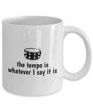 Drummer Gift - Drumming Coffee Mug - Gift for Drummer - Band Present - The Tempo Is Whatever I Say It Is