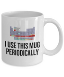 Funny Chemistry Mug - Chemistry Teacher Gift Idea - Chemist Present - I Use This Mug Periodically