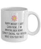 Funny Mother's Day Gift - Funny Mom Mug - I'm Moving Back Home