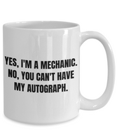 Mechanics Gift Idea - Yes, I'm A Mechanic - Auto Repairman, Grease Monkey Mug