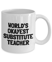 Funny Teacher Mug - Substitute Teacher Gift Idea - Teaching Present - Funny Teacher Gift Idea - World's Okayest Substitute Teacher