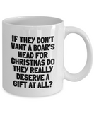 Funny Taxidermy Mug - Taxidermist Gift Idea - They Don't Want A Boar's Head - Ceramic Coffee Mug