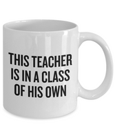 Funny Teacher Mug - Schoolteacher Gift Idea - Teaching Present - Funny Teacher Gift Idea - This Teacher Is In A Class Of His Own