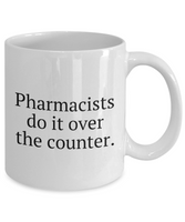 Funny Pharmacist Mug - Pharmacy Technician Gift - Pharmacy Present - Pharmacists Do It Over The Counter