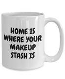 Makeup Artist Mug - Funny Makeup Gift Idea - Home Is Where Your Makeup Stash Is - Makeup Hobbyist Present