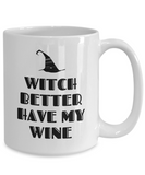 Funny Witch Mug - Witchcraft Gift Idea - Pagan, Occult, Wiccan Gift Idea - Witch Better Have My Wine