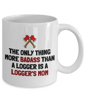 Logger's Mother Gift Idea - Mother's Day Present - Logger Mom Birthday - Badass Logger's Mom - Ceramic Coffee Mug