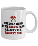 Logger's Mother Gift Idea - Mother's Day Present - Logger Mom Birthday - Badass Logger's Mom - Ceramic Coffee Mug