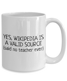 Funny Teacher Mug - Schoolteacher Gift Idea - Teaching Present - Funny Teacher Gift Idea - Wikipedia Is A Valid Source