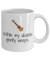 Funny Gift For Ukulele Player - While My Ukulele Gently Weeps - Coffee Mug