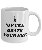 My Uke Beats Your Uke - Present Idea For Ukulele Player - Ceramic Mug