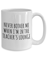 Funny Teacher Mug - Schoolteacher Gift Idea - Teaching Present - Funny Teacher Gift Idea - Never Bother Me...