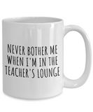 Funny Teacher Mug - Schoolteacher Gift Idea - Teaching Present - Funny Teacher Gift Idea - Never Bother Me...