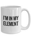 Funny Chemistry Mug - Chemistry Teacher Gift Idea - Chemist Present - I'm In My Element