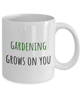 Gardening Grows On You - Gift For Gardener - Garden Coffee Mug